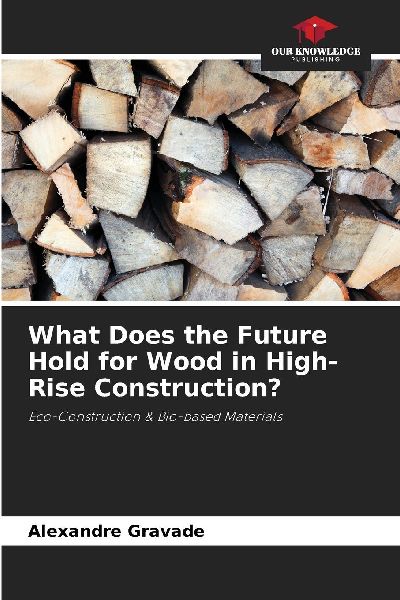 What Does the Future Hold for Wood in High-Rise Construction?: Eco-Construction & Bio-based Materials