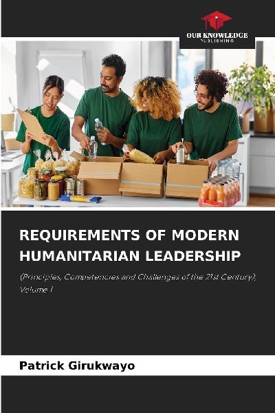 REQUIREMENTS OF MODERN HUMANITARIAN LEADERSHIP: (Principles, Competencies and Challenges of the 21st Century), Volume 1