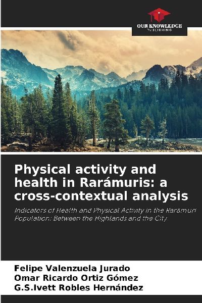 Physical activity and health in Rarámuris: a cross-contextual analysis: Indicators of Health and Physical Activity in the Rarámuri Population: Between the Highlands and the City
