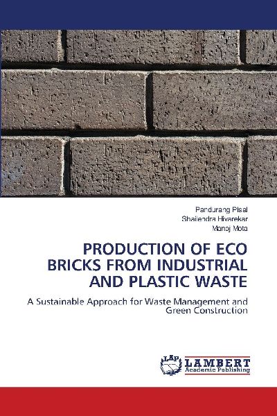 PRODUCTION OF ECO BRICKS FROM INDUSTRIAL AND PLASTIC WASTE: A Sustainable Approach for Waste Management and Green Construction