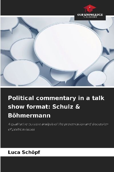 Political commentary in a talk show format: Schulz & Böhmermann: A qualitative content analysis of the presentation and discussion of political issues