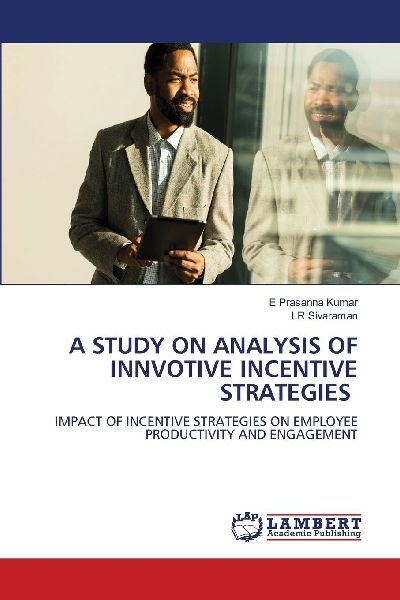 A STUDY ON ANALYSIS OF INNVOTIVE INCENTIVE STRATEGIES: IMPACT OF INCENTIVE STRATEGIES ON EMPLOYEE PRODUCTIVITY AND ENGAGEMENT