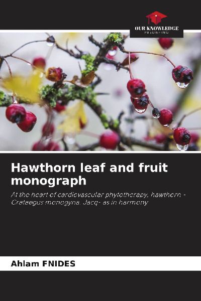 Hawthorn leaf and fruit monograph: At the heart of cardiovascular phytotherapy, hawthorn -Crataegus monogyna. Jacq- as in harmony