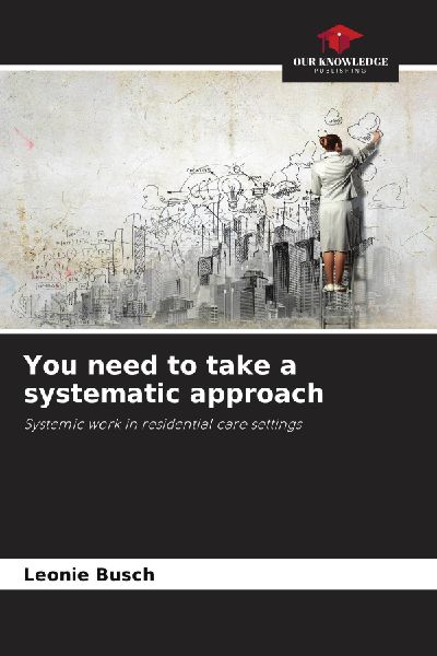 You need to take a systematic approach: Systemic work in residential care settings