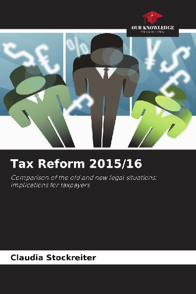 Tax Reform 2015/16: Comparison of the old and new legal situations: implications for taxpayers