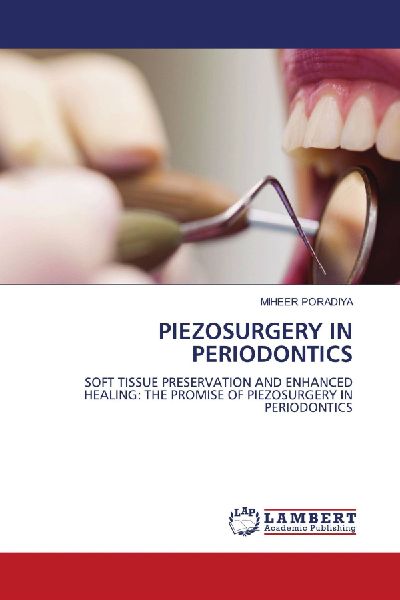 PIEZOSURGERY IN PERIODONTICS: SOFT TISSUE PRESERVATION AND ENHANCED HEALING: THE PROMISE OF PIEZOSURGERY IN PERIODONTICS