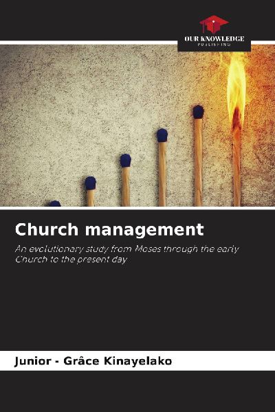 Church management: An evolutionary study from Moses through the early Church to the present day