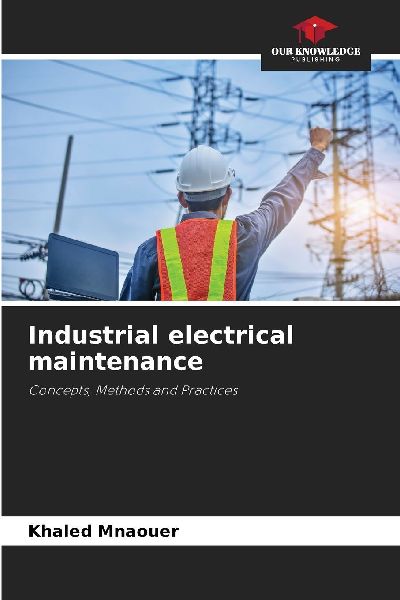 Industrial electrical maintenance: Concepts, Methods and Practices
