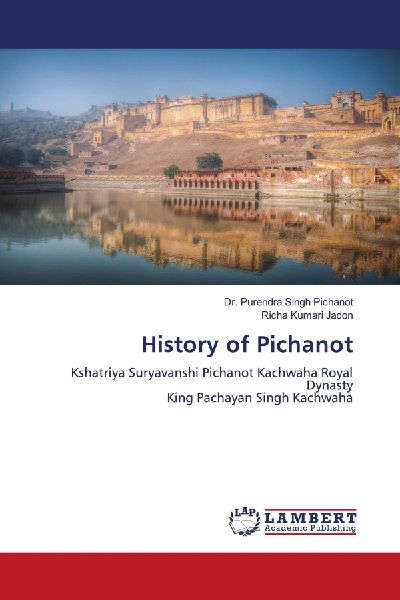 History of Pichanot: Kshatriya Suryavanshi Pichanot Kachwaha Royal DynastyKing Pachayan Singh Kachwaha