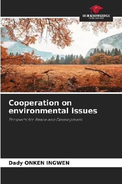 Cooperation on environmental issues: Prospects for Peace and Development