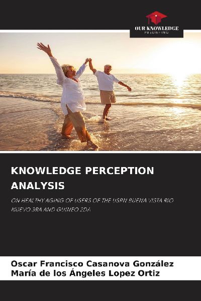 KNOWLEDGE PERCEPTION ANALYSIS: ON HEALTHY AGING OF USERS OF THE USPN BUENA VISTA RIO NUEVO 3RA AND GUINEO 2DA