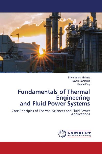 Fundamentals of Thermal Engineering and Fluid Power Systems: Core Principles of Thermal Sciences and Fluid Power Applications