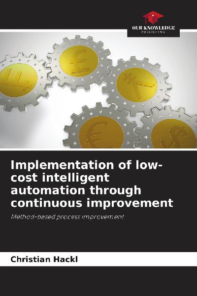 Implementation of low-cost intelligent automation through continuous improvement: Method-based process improvement