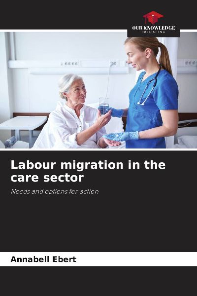 Labour migration in the care sector: Needs and options for action