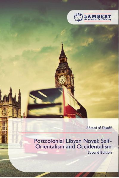 Postcolonial Libyan Novel: Self-Orientalism and Occidentalism: Second Edition
