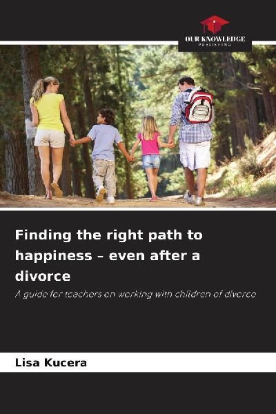 Finding the right path to happiness - even after a divorce: A guide for teachers on working with children of divorce