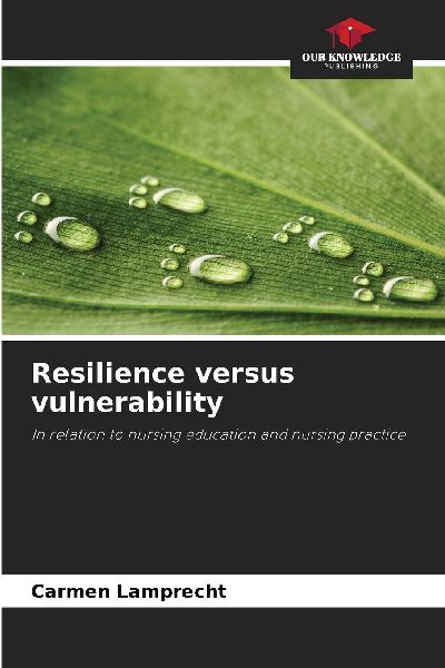 Resilience versus vulnerability: In relation to nursing education and nursing practice
