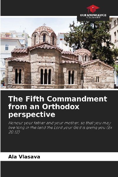 The Fifth Commandment from an Orthodox perspective: Honour your father and your mother, so that you may live long in the land the Lord your God is giving you (Ex 20:12)