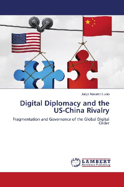 Digital Diplomacy and the US-China Rivalry: Fragmentation and Governance of the Global Digital Order