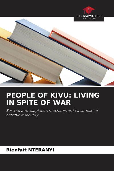 PEOPLE OF KIVU: LIVING IN SPITE OF WAR: Survival and adaptation mechanisms in a context of chronic insecurity