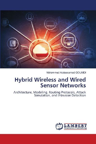Hybrid Wireless and Wired Sensor Networks: Architecture, Modeling, Routing Protocols, Attack Simulation, and Intrusion Detection