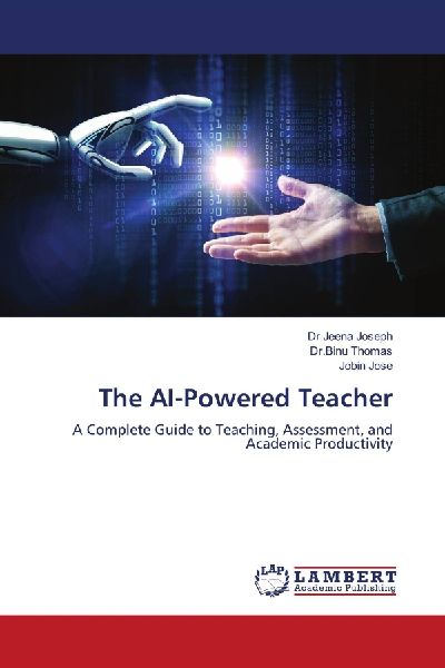 The AI-Powered Teacher: A Complete Guide to Teaching, Assessment, and Academic Productivity