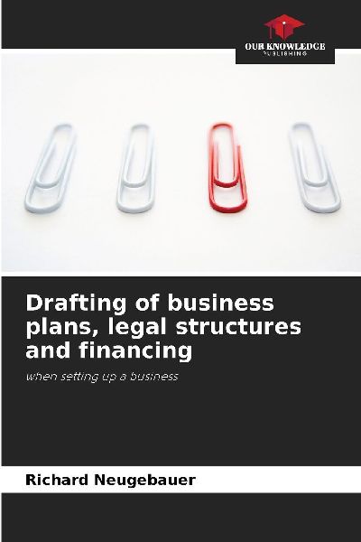 Drafting of business plans, legal structures and financing: when setting up a business