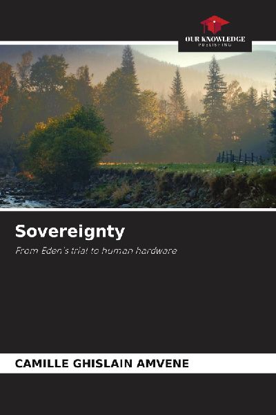 Sovereignty: From Edens trial to human hardware