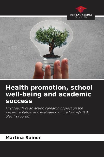 Health promotion, school well-being and academic success: First results of an action research project on the implementation and evaluation of the grow@ HLW Steyr program
