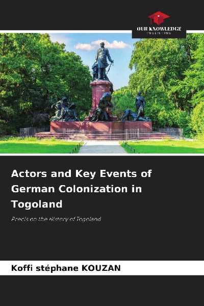 Actors and Key Events of German Colonization in Togoland: Precis on the History of Togoland