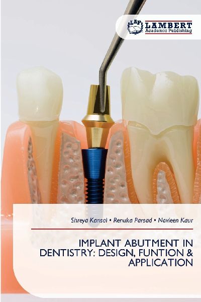 IMPLANT ABUTMENT IN DENTISTRY: DESIGN, FUNTION & APPLICATION