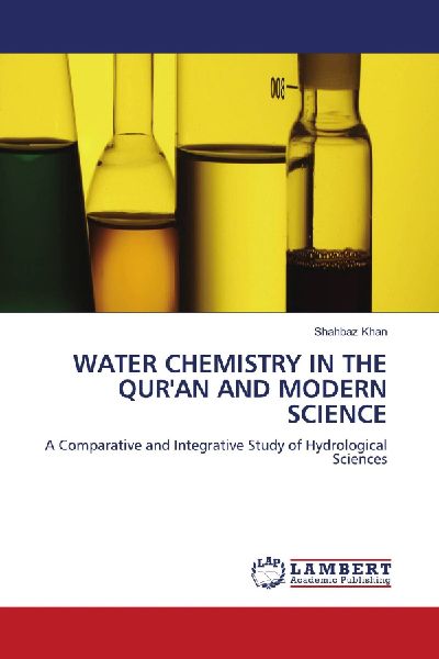 WATER CHEMISTRY IN THE QURAN AND MODERN SCIENCE: A Comparative and Integrative Study of Hydrological Sciences