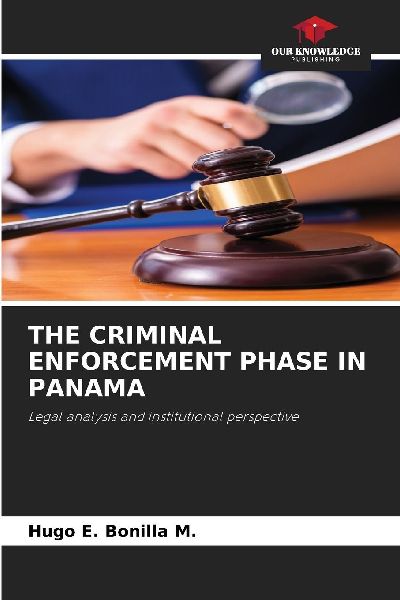 THE CRIMINAL ENFORCEMENT PHASE IN PANAMA: Legal analysis and institutional perspective