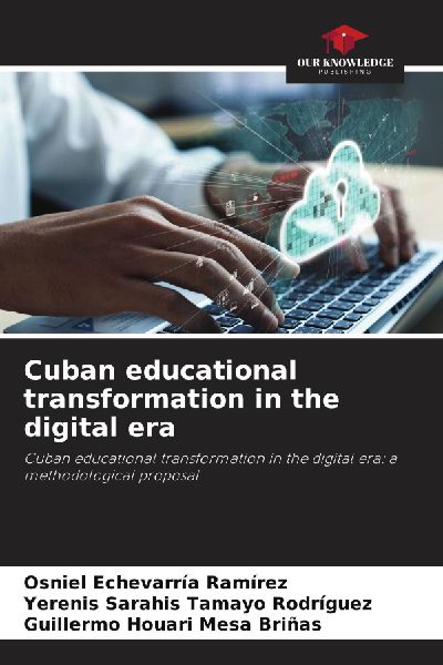 Cuban educational transformation in the digital era: Cuban educational transformation in the digital era: a methodological proposal