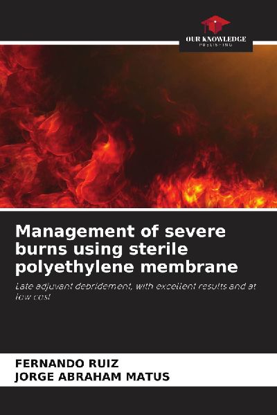 Management of severe burns using sterile polyethylene membrane: Late adjuvant debridement, with excellent results and at low cost