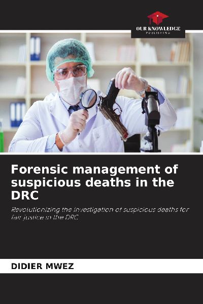 Forensic management of suspicious deaths in the DRC: Revolutionizing the investigation of suspicious deaths for fair justice in the DRC