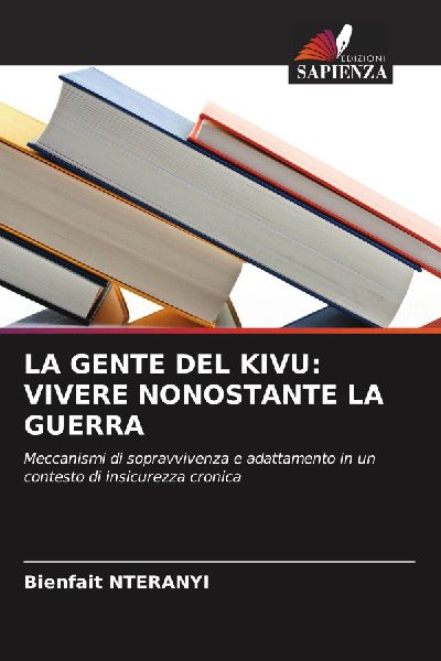 LA GENTE DEL KIVU: VIVERE NONOSTANTE LA GUERRA: Meccanismi di sopravvivenza e adattamento in un contesto di insicurezza cronica