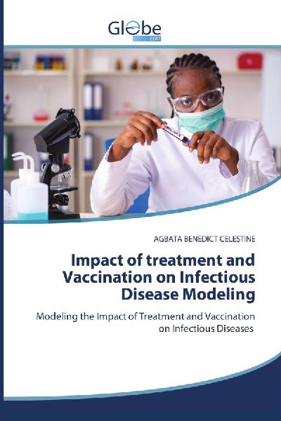 Impact of treatment and Vaccination on Infectious Disease Modeling: Modeling the Impact of Treatment and Vaccination on Infectious Diseases