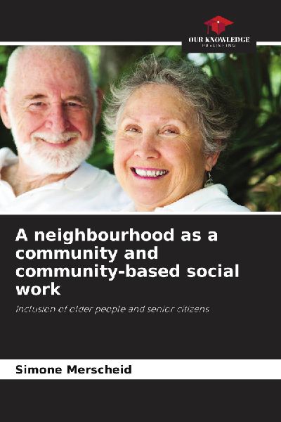 A neighbourhood as a community and community-based social work: Inclusion of older people and senior citizens
