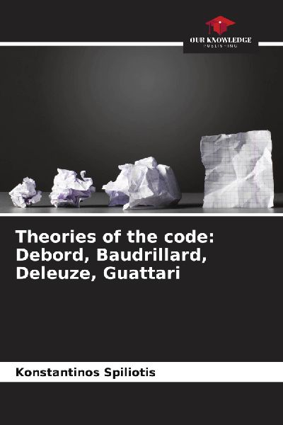 Theories of the code: Debord, Baudrillard, Deleuze, Guattari