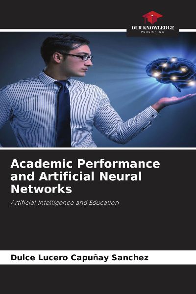 Academic Performance and Artificial Neural Networks: Artificial Intelligence and Education