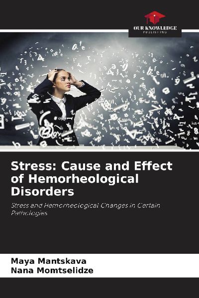 Stress: Cause and Effect of Hemorheological Disorders: Stress and Hemorheological Changes in Certain Pathologies