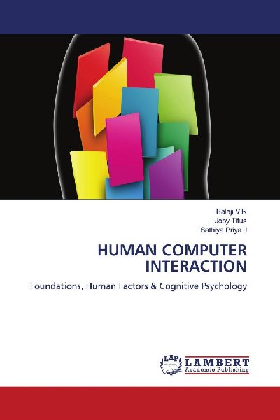HUMAN COMPUTER INTERACTION: Foundations, Human Factors & Cognitive Psychology