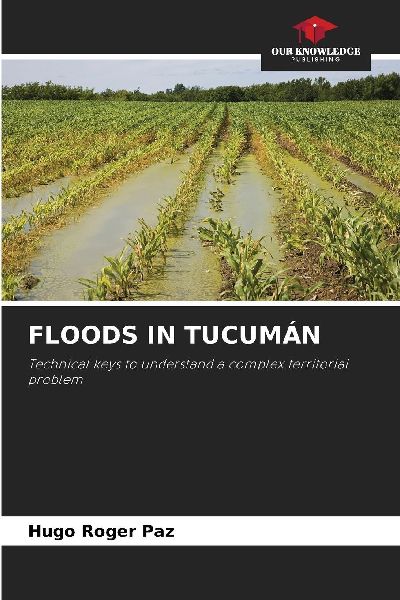 FLOODS IN TUCUMÁN: Technical keys to understand a complex territorial problem