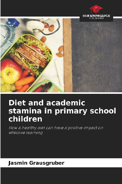 Diet and academic stamina in primary school children: How a healthy diet can have a positive impact on effective learning