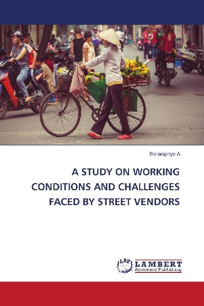 A STUDY ON WORKING CONDITIONS AND CHALLENGES FACED BY STREET VENDORS