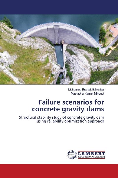 Failure scenarios for concrete gravity dams: Structural stability study of concrete gravity dam using reliability optimization approach