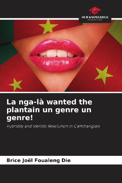 La nga-là wanted the plantain un genre un genre!: Hybridity and Identity Revolution in Camfranglais