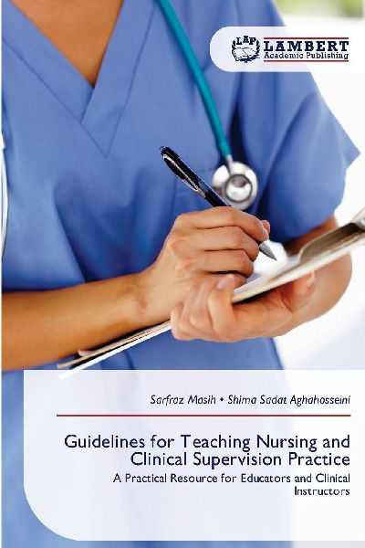 Guidelines for Teaching Nursing and Clinical Supervision Practice: A Practical Resource for Educators and Clinical Instructors