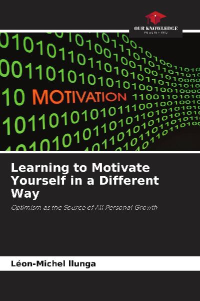 Learning to Motivate Yourself in a Different Way: Optimism as the Source of All Personal Growth
